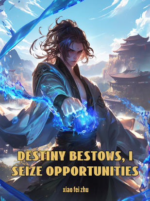 Destiny Bestows, I Seize Opportunities